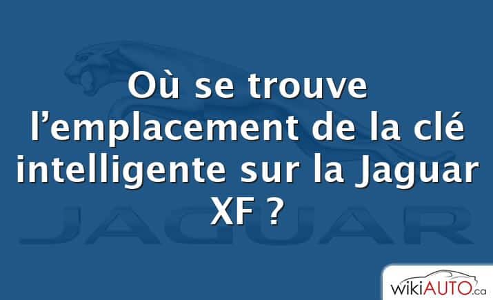 Où se trouve l’emplacement de la clé intelligente sur la Jaguar XF ?